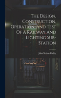 Design, Construction, Operation, And Test Of A Railway And Lighting Sub-station