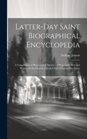 Latter-day Saint Biographical Encyclopedia: A Compilation of Biographical Sketches of Prominent men and Women in the Church of Jesus Christ of Latter-day Saints