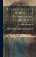 Epistle to the Hebrews, in a Paraphrastic Commentary