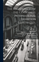 Masterpieces of the Centennial International Exhibition Illustrated..; v. 1