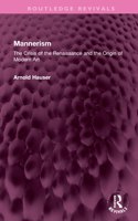 Mannerism (Vol. I and II): The Crisis of the Renaissance and the Origin of Modern Art(Routledge Revivals)