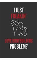 I Just Freakin' Love Bodybuilding: Bodybuilder Lined Notebook Journal 110 Pages Great Gift