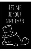 Let Me Be Your Gentalman: Funny Lined Journal / Notebook