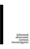 Informed. Observant. Curious. Investigator.: Type 5 Gift Notebook Large Composition Book The Investigator