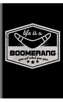 Life is a Boomerang you get what you give