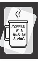 Coffee is a Hug In A Mug