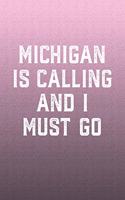 Michigan Is Calling And I Must Go: Funny Sayings on the cover Journal 104 Lined Pages for Writing and Drawing, Everyday Humorous, 365 days to more Humor & Happiness Year Long Journal 