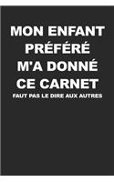 Mon Enfant Préféré M'a Donné Ce Carnet - Faut Pas Le Dire Aux Autres: Carnet de notes avec dicton - Pour croquis, notes, dessins, journal intime ou présent