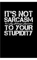 It's not sarcasm. It's my allergic reaction to your stupidity