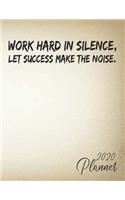 Work Hard In Silence, Let Success Make The Noise.2020 Planner: Weekly Monthly 2020 Planner Organizer, Calendar Schedule, Inspirational Quotes Includes Quotes & Holidays