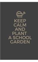 Keep Calm And Plant A School Garden
