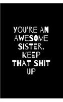 You're An Awesome Sister. Keep That Shit Up