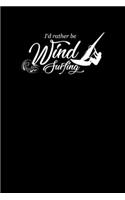 I'd Rather Be Windsurfing: Surfing Notebook Surfer Notizbuch Surf Planer Journal 6x9 kariert squared karo