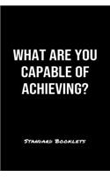 What Are You Capable Of Achieving?: A softcover blank lined notebook to jot down business ideas, record daily events and ponder life's big questions.