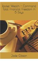 Rocket Wealth - Command Total Financial Freedom In 5 Days