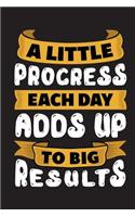 A Little Progress Each Day Adds Up to Big Results