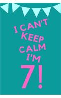 I Can't Keep Calm I'm 7!: Teal Blue Pink Balloons - Seven 7 Yr Old Girl Journal Ideas Notebook - Gift Idea for 7th Happy Birthday Present Note Book Preteen Tween Basket Chris