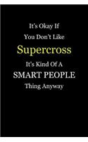 It's Okay If You Don't Like Supercross It's Kind of a Smart People Thing Anyway: Blank Lined Notebook Journal