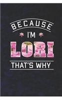 Because I'm Lori That's Why: First Name Funny Sayings Personalized Customized Names Women Girl Mother's day Gift Notebook Journal