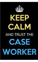 Keep Calm And Trust The Case Worker: Keep Calm Name Professional Title Journal Diary Notebook as Birthday, Anniversary, Christmas, Graduation Gifts for Girls Boys Men and Women of All A