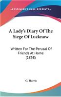 A Lady's Diary Of The Siege Of Lucknow: Written For The Perusal Of Friends At Home (1858)(English)