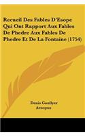 Recueil Des Fables D'Esope Qui Ont Rapport Aux Fables De Phedre Aux Fables De Phedre Et De La Fontaine (1754)