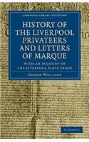 History of the Liverpool Privateers and Letters of Marque: With an Account of the Liverpool Slave Trade