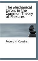The Mechanical Errors in the Common Theory of Flexures