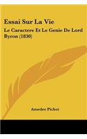 Essai Sur La Vie: Le Caractere Et Le Genie De Lord Byron (1830)