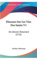 Discours Sur Les Vies Des Saints V1: De L'Ancien Testament (1732)