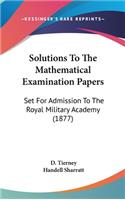 Solutions To The Mathematical Examination Papers