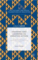 Knowing and Learning as Creative Action: A Reexamination of the Epistemological Foundations of Education