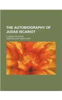 The Autobiography of Judas Iscariot; A Character Study