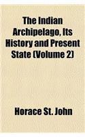 The Indian Archipelago, Its History and Present State (Volume 2)