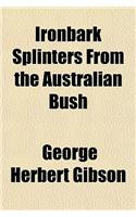 Ironbark Splinters from the Australian Bush