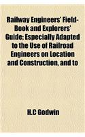 Railway Engineers' Field-Book and Explorers' Guide; Especially Adapted to the Use of Railroad Engineers on Location and Construction, and to