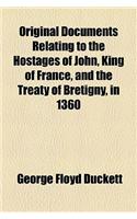 Original Documents Relating to the Hostages of John, King of France, and the Treaty of Bretigny, in 1360
