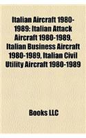 Italian Aircraft 1980-1989: Italian Attack Aircraft 1980-1989, Italian Business Aircraft 1980-1989, Italian Civil Utility Aircraft 1980-1989