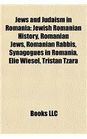 Jews and Judaism in Romania: Jewish Romanian History, Romanian Jews, Romanian Rabbis, Synagogues in Romania, Elie Wiesel, Tristan Tzara