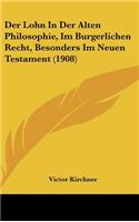 Der Lohn in Der Alten Philosophie, Im Burgerlichen Recht, Besonders Im Neuen Testament (1908)