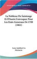 Noblesse De Saintonge Et D'Aunis Convoquee Pour Les Etats-Generaux De 1789 (1861)