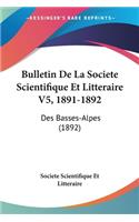 Bulletin De La Societe Scientifique Et Litteraire V5, 1891-1892: Des Basses-Alpes (1892)(French)