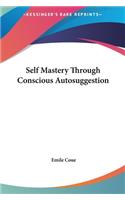 Self Mastery Through Conscious Autosuggestion