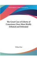 Great Case of Liberty of Conscience Once More Briefly Debated and Defended