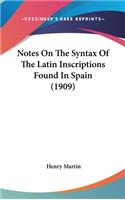 Notes on the Syntax of the Latin Inscriptions Found in Spain (1909)