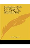 Contribution A L'Etude de La Chirurgie de Pancreas D'Apres Dix Observations (1906)