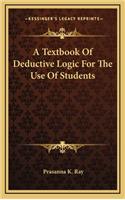 A Textbook of Deductive Logic for the Use of Students