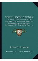 Some Loose Stones: Being A Consideration Of Certain Tendencies In Modern Theology, Illustrated By Reference To The Book Called Foundations (1913)(English)