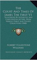 The Court and Times of James the First V1