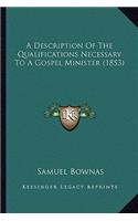 A Description Of The Qualifications Necessary To A Gospel Minister (1853): (English)